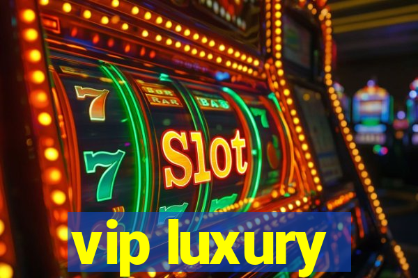 vip luxury